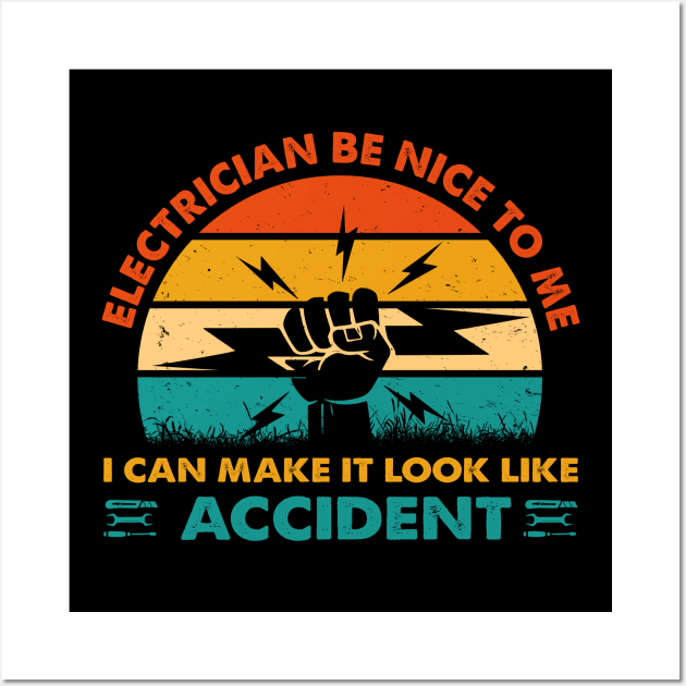 Electrician Be Nice To Me I Can Make It Look Like Accident Wall Art by LawrenceBradyArt